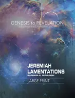 A Teremtéstől a Jelenésekig: Jeremiás, Siralmak Résztvevő könyv: A Biblia átfogó, versről versre történő felfedezése. - Genesis to Revelation: Jeremiah, Lamentations Participant Book: A Comprehensive Verse-By-Verse Exploration of the Bible