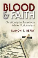 Vér és hit: Christianity in American White Nationalism - Blood and Faith: Christianity in American White Nationalism