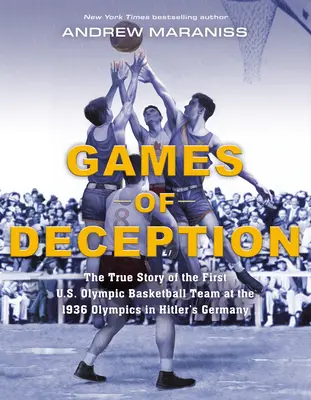 A megtévesztés játéka: Az 1936-os olimpiai játékok első amerikai kosárlabdacsapatának igaz története a hitleri Németországban - Games of Deception: The True Story of the First U.S. Olympic Basketball Team at the 1936 Olympics in Hitler's Germany