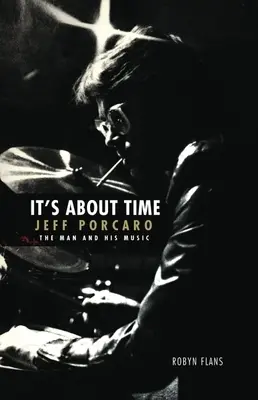 Itt az ideje: Jeff Porcaro - Az ember és a zenéje by Robyn Flans: Porcaron: Az ember és a zenéje - It's about Time: Jeff Porcaro - The Man and His Music by Robyn Flans: The Man and His Music