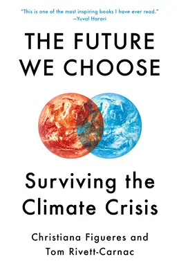 Az általunk választott jövő: A makacs optimisták útmutatója az éghajlati válsághoz - The Future We Choose: The Stubborn Optimist's Guide to the Climate Crisis