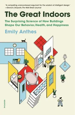 The Great Indoors: Az épületek viselkedésünk, egészségünk és boldogságunk formálóinak meglepő tudománya - The Great Indoors: The Surprising Science of How Buildings Shape Our Behavior, Health, and Happiness