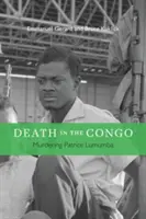 Halál a Kongóban: Patrice Lumumba meggyilkolása - Death in the Congo: Murdering Patrice Lumumba