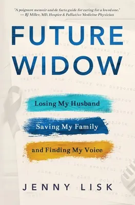 A jövő özvegye: A férjem elvesztése, a családom megmentése és a hangom megtalálása - Future Widow: Losing My Husband, Saving My Family, and Finding My Voice