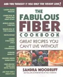 A mesés rostos szakácskönyv: Nagyszerű receptek, amelyek nélkül nem tudsz élni - The Fabulous Fiber Cookbook: Great Recipes You Can't Live Without