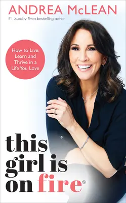 This Girl Is on Fire: Hogyan élj, tanulj és gyarapodj egy olyan életben, amelyet szeretsz - This Girl Is on Fire: How to Live, Learn and Thrive in a Life You Love