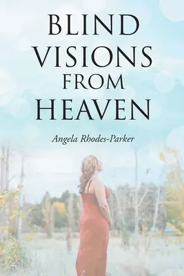 Vak látomások a mennyből: Igaz történet alapján - Blind Visions from Heaven: Based on a true story