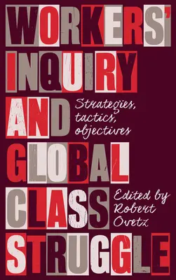 Munkáskérdések és globális osztályharc: Stratégiák, taktikák, célok - Workers' Inquiry and Global Class Struggle: Strategies, Tactics, Objectives