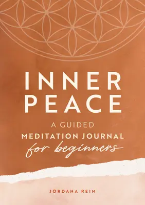 Belső béke: Meditációs napló kezdőknek - Inner Peace: A Guided Meditation Journal for Beginners