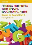 Fonika sajátos nevelési igényű tanulóknak 5. könyv: Hangról hangra 3. rész: A hangok felfedezése - Phonics for Pupils with Special Educational Needs Book 5: Sound by Sound Part 3: Exploring the Sounds