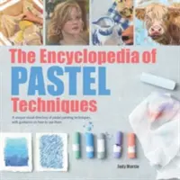 A pasztelltechnikák enciklopédiája: A pasztellfestés technikáinak egyedülálló vizuális jegyzéke, útmutatással a használatukhoz - The Encyclopedia of Pastel Techniques: A Unique Visual Directory of Pastel Painting Techniques, with Guidance on How to Use Them