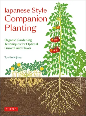 Japán stílusú társnövények: Az optimális növekedésért és ízért. - Japanese Style Companion Planting: Organic Gardening Techniques for Optimal Growth and Flavor