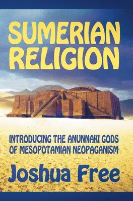 A sumér vallás: A mezopotámiai neopogányság Anunnaki isteneinek bemutatása - Sumerian Religion: Introducing the Anunnaki Gods of Mesopotamian Neopaganism