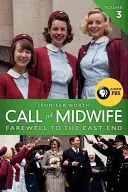 Call the Midwife, 3. kötet: Búcsú az East Endtől - Call the Midwife, Volume 3: Farewell to the East End