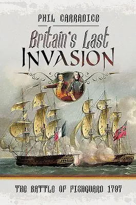 Nagy-Britannia utolsó inváziója: A fishguardi csata, 1797 - Britain's Last Invasion: The Battle of Fishguard, 1797