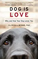 Dog Is Love: Miért és hogyan szeret téged a kutyád - Dog Is Love: Why and How Your Dog Loves You