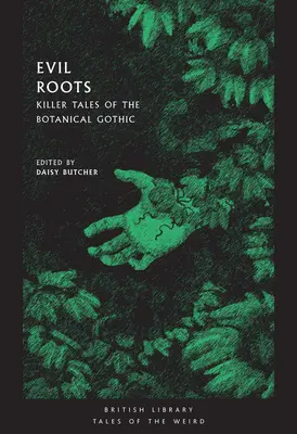 Gonosz gyökerek: Gyilkos történetek a botanikus gótikáról - Evil Roots: Killer Tales of the Botanical Gothic