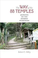 A 88 templom útja: Utazások a Shikoku zarándokúton - The Way of the 88 Temples: Journeys on the Shikoku Pilgrimage