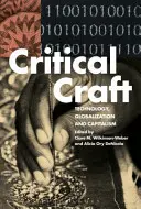 Critical Craft: Technológia, globalizáció és kapitalizmus - Critical Craft: Technology, Globalization, and Capitalism