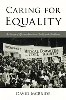 Gondoskodás az egyenlőségről: Az afroamerikai egészségügy és az egészségügyi ellátás története - Caring for Equality: A History of African American Health and Healthcare