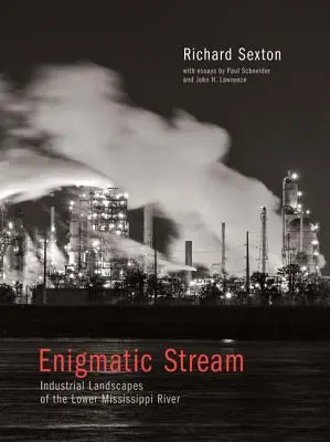 Rejtélyes folyam: A Mississippi alsó folyásának ipari tájai - Enigmatic Stream: Industrial Landscapes of the Lower Mississippi River