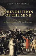 Az elme forradalma: A radikális felvilágosodás és a modern demokrácia szellemi eredete - A Revolution of the Mind: Radical Enlightenment and the Intellectual Origins of Modern Democracy