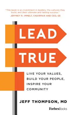 Vezess igazul: Éld meg az értékeidet, építsd az embereidet, inspiráld a közösségedet - Lead True: Live Your Values, Build Your People, Inspire Your Community