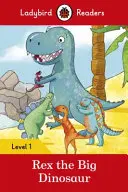 Rex, a nagy dinoszaurusz - Ladybird Readers 1. szint - Rex the Big Dinosaur - Ladybird Readers Level 1