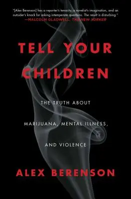 Mondd el a gyermekeidnek! Az igazság a marihuánáról, a mentális betegségekről és az erőszakról - Tell Your Children: The Truth about Marijuana, Mental Illness, and Violence