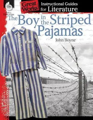 A csíkos pizsamás fiú: An Instructional Guide for Literature: An Instructional Guide for Literature: An Instructional Guide for Literature - The Boy in the Striped Pajamas: An Instructional Guide for Literature: An Instructional Guide for Literature