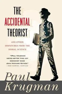 Accidental Theorist and Other Dispatches from the Dismal Science (Véletlen teoretikus és egyéb üzenetek a szerencsétlen tudományból) - Accidental Theorist and Other Dispatches from the Dismal Science