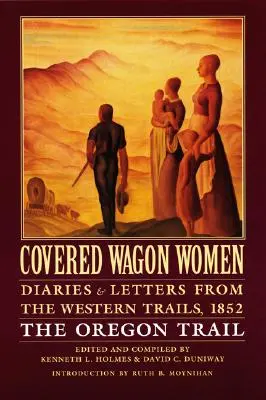 Fedett kocsis nők, 5. kötet: Naplók és levelek a nyugati utakról, 1852: The Oregon Trail - Covered Wagon Women, Volume 5: Diaries and Letters from the Western Trails, 1852: The Oregon Trail