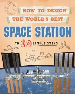 Hogyan tervezzük meg a világ legjobb űrállomását: 10 egyszerű lépésben - How to Design the World's Best Space Station: In 10 Simple Steps