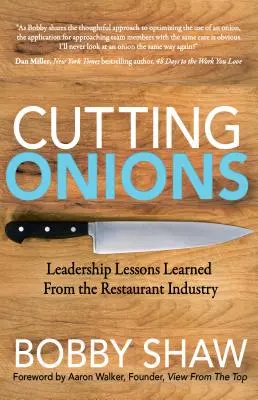 Hagymavágás: Vezetői leckék az éttermi iparból - Cutting Onions: Leadership Lessons Learned from the Restaurant Industry