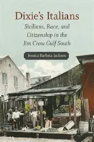 Dixie olaszai: Szicíliaiak, faj és állampolgárság a Jim Crow-öböl déli részén - Dixie's Italians: Sicilians, Race, and Citizenship in the Jim Crow Gulf South