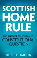 Scottish Home Rule: A válasz Skócia alkotmányos kérdésére - Scottish Home Rule: The Answer to Scotland's Constitutional Question