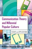 Kommunikációelmélet és az ezredforduló populáris kultúrája; Esszék és alkalmazások - Communication Theory and Millennial Popular Culture; Essays and Applications