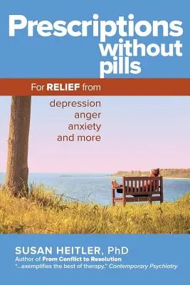 Receptek tabletták nélkül: A depresszió, a düh, a szorongás és még sok más betegség ellen - Prescriptions Without Pills: For Relief from Depression, Anger, Anxiety, and More