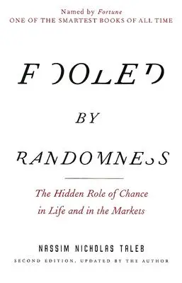 A véletlen bolondja: A véletlen rejtett szerepe az életben és a piacokon - Fooled by Randomness: The Hidden Role of Chance in Life and in the Markets