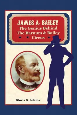 James A. Bailey: A Barnum & Bailey Cirkusz zsenije - James A. Bailey: The Genius Behind the Barnum & Bailey Circus