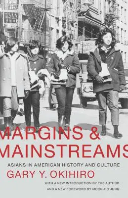 Margins and Mainstreams: Ázsiaiak az amerikai történelemben és kultúrában - Margins and Mainstreams: Asians in American History and Culture