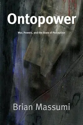 Ontopower: Háború, hatalmak és az érzékelés állapota - Ontopower: War, Powers, and the State of Perception