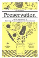 Preservation: A konzerválás, erjesztés és dehidratálás művészete és tudománya - Preservation: The Art and Science of Canning, Fermentation and Dehydration