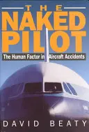 Meztelen pilóta: Az emberi tényező a repülőgép-balesetekben - Naked Pilot: The Human Factor in Aircraft Accidents