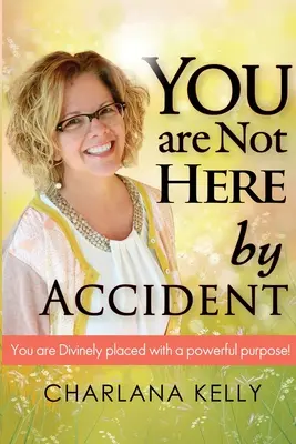 Nem véletlenül vagy itt: Isteni helyed van egy hatalmas céllal - You Are Not Here by Accident: You are Divinely Placed with a Powerful Purpose