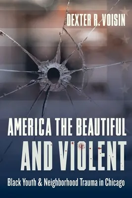 Amerika, a szép és erőszakos: fekete fiatalok és a szomszédság traumája Chicagóban - America the Beautiful and Violent: Black Youth and Neighborhood Trauma in Chicago