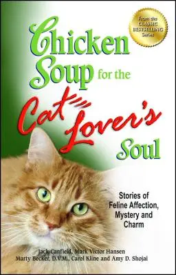 Csirkeleves a macskabarát léleknek: Történetek a macskák szeretetéről, rejtélyéről és bájáról - Chicken Soup for the Cat Lover's Soul: Stories of Feline Affection, Mystery and Charm