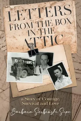 Levelek a padláson lévő dobozból: A bátorság, a túlélés és a szerelem története - Letters from the Box in the Attic: A Story of Courage, Survival and Love