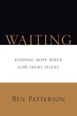 Várakozás: A remény megtalálása, amikor Isten hallgatagnak tűnik - Waiting: Finding Hope When God Seems Silent