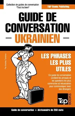 Guide de conversation Franais-Ukrainien et mini dictionnaire de 250 mots (francia-ukrán társalgási útmutató és 250 szavas kisszótár) - Guide de conversation Franais-Ukrainien et mini dictionnaire de 250 mots